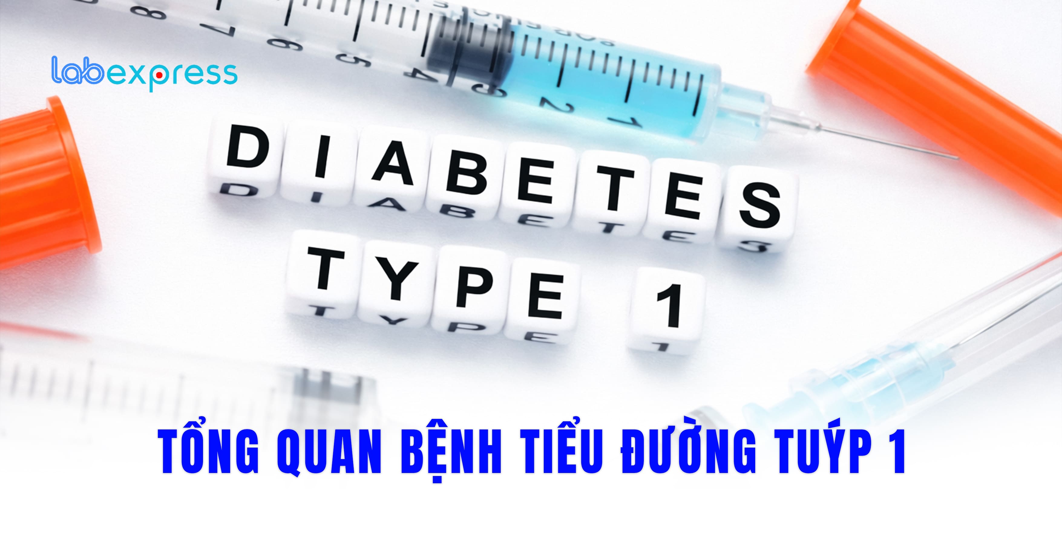 TỔNG QUAN BỆNH TIỂU ĐƯỜNG TUÝP 1
