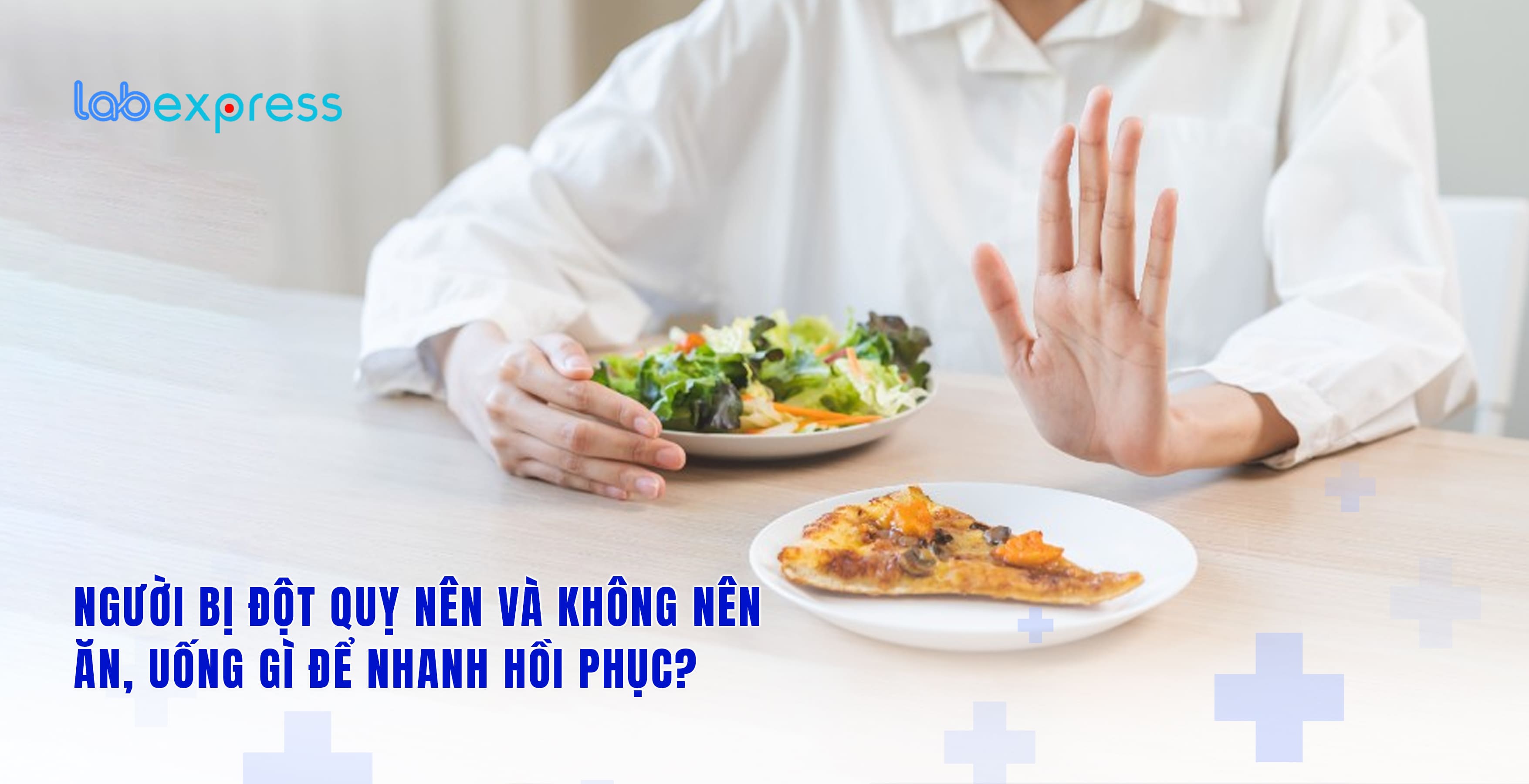 NGƯỜI BỊ ĐỘT QUỴ NÊN VÀ KHÔNG NÊN ĂN, UỐNG GÌ ĐỂ NHANH HỒI PHỤC?
