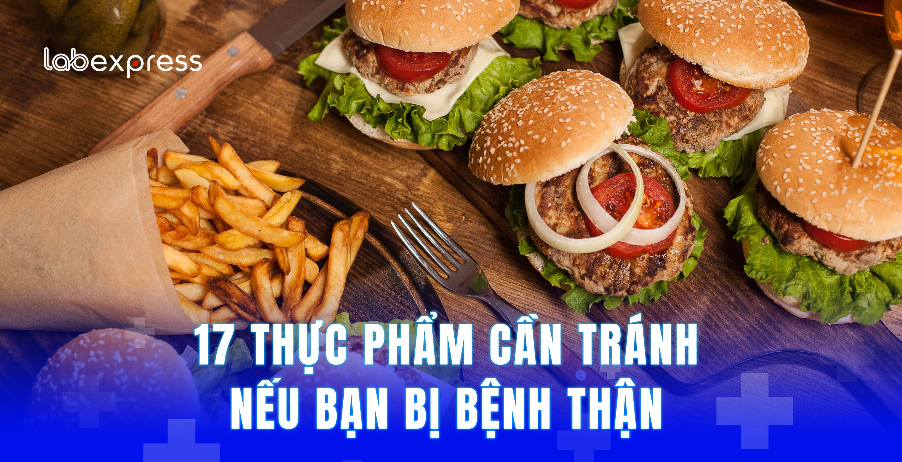 17 THỰC PHẨM CẦN TRÁNH NẾU BẠN BỊ BỆNH THẬN